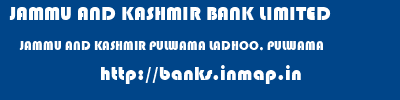 JAMMU AND KASHMIR BANK LIMITED  JAMMU AND KASHMIR PULWAMA LADHOO, PULWAMA   banks information 